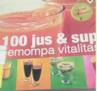 Image of BUKU RESEP TERLENGKAP UNTUK MINUMAN SEHAT:100 JUS DAN SUP MEMOMPA VITALITAS